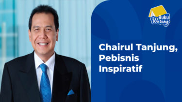 Kisah Chairul Tanjung, Pebisnis Inspiratif Indonesia